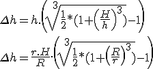 \displaystyle \Delta{h} = h.\left(\sqrt[3]{\frac{1}{2}*(1+\left(\frac{H}{h}\right)^3)} - 1\right) \\
 \\ \Delta{h} = \frac{r.H}{R}.\left(\sqrt[3]{\frac{1}{2}*(1+\left(\frac{R}{r}\right)^3)} - 1\right)
